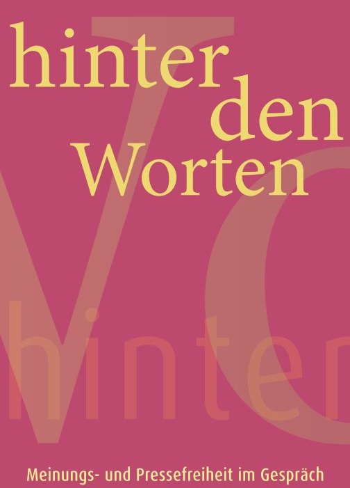 HINTER DEN WORTEN Meinungs- und Pressefreiheit im Gespräch – Meinungsfreiheit im Netz