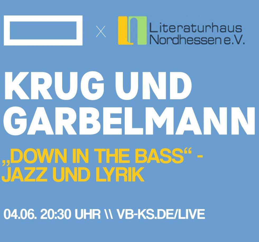 KRUG & GARBELMANN: „DOWN IN THE BASS“ Jazz und Lyrik – Livestream auf der Virtuellen Bühne Kassel Präsentiert vom Literaturhaus Nordhessen